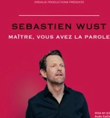 Sébastien Wust, Maître, vous avez la parole (Tournée)