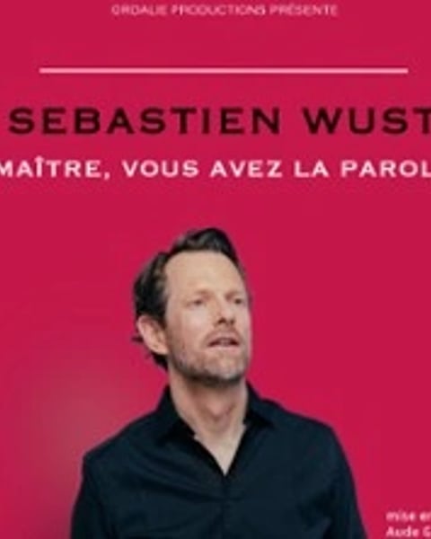 Sébastien Wust, Maître, vous avez la parole