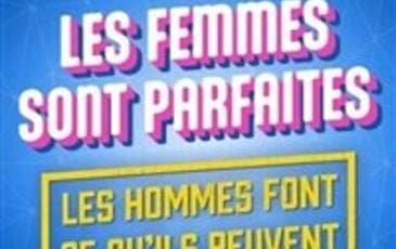 Les femmes sont parfaites, les hommes font ce qu'ils peuvent