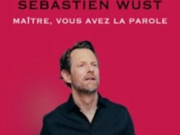 Sébastien Wust, Maître, Vous Avez La Parole